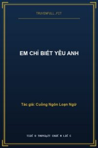 Em Chỉ Biết Yêu Anh