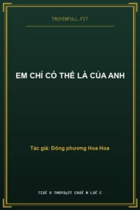 Em Chỉ Có Thể Là Của Anh