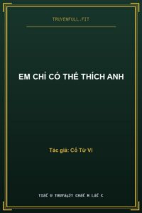 Em Chỉ Có Thể Thích Anh