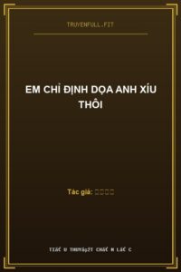 Em Chỉ Định Dọa Anh Xíu Thôi