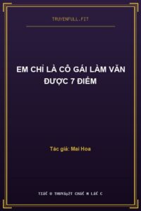 Em Chỉ Là Cô Gái Làm Văn Được 7 Điểm
