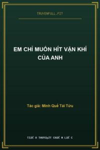 Em Chỉ Muốn Hít Vận Khí Của Anh