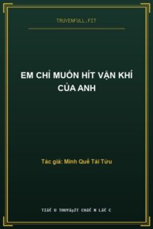 Em Chỉ Muốn Hít Vận Khí Của Anh