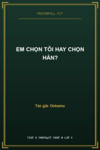Em Chọn Tôi Hay Chọn Hắn?