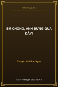 Em Chồng, Anh Đừng Qua Đây!