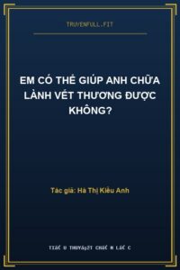 Em Có Thể Giúp Anh Chữa Lành Vết Thương Được Không?