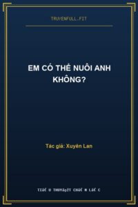 Em Có Thể Nuôi Anh Không?