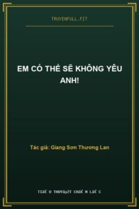 Em Có Thể Sẽ Không Yêu Anh!