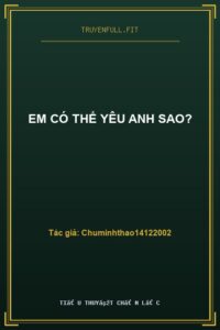 Em Có Thể Yêu Anh Sao?