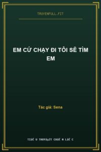 Em Cứ Chạy Đi Tôi Sẽ Tìm Em