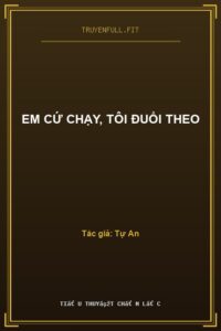 Em Cứ Chạy, Tôi Đuổi Theo