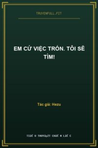 Em Cứ Việc Trốn. Tôi Sẽ Tìm!