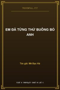 Em Đã Từng Thử Buông Bỏ Anh
