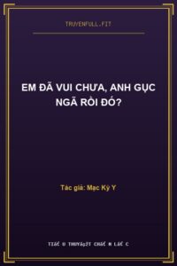 Em Đã Vui Chưa, Anh Gục Ngã Rồi Đó?