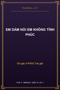 Em Dám Nói Em Không Tính Phúc