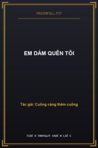 Em Dám Quên Tôi