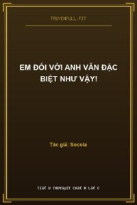 Em Đối Với Anh Vẫn Đặc Biệt Như Vậy!