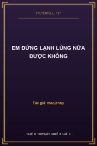 Em Đừng Lạnh Lùng Nữa Được Không