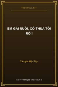 Em Gái Nuôi, Cô Thua Tôi Rồi!