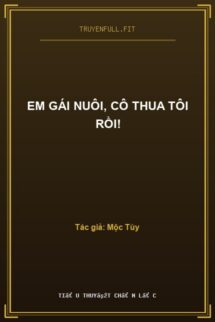 Em Gái Nuôi, Cô Thua Tôi Rồi!