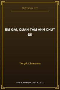 Em Gái, Quan Tâm Anh Chút Đi!