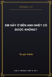 Em Hãy Ở Bên Anh Nhé? Có Được Không?