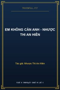 Em Không Cần Anh – Nhược Thi An Hiên