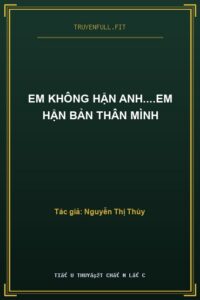 Em Không Hận Anh….Em Hận Bản Thân Mình