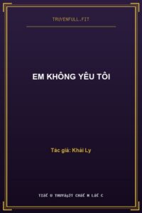 Em Không Yêu Tôi
