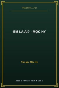 Em Là Ai? – Mộc Hy
