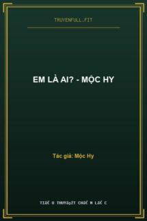 Em Là Ai? – Mộc Hy
