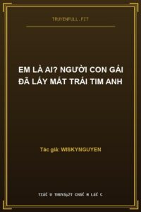 Em Là Ai? Người Con Gái Đã Lấy Mất Trái Tim Anh