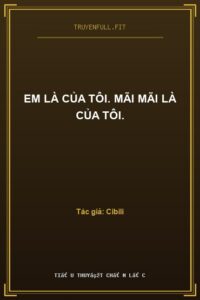 Em Là Của Tôi. Mãi Mãi Là Của Tôi.