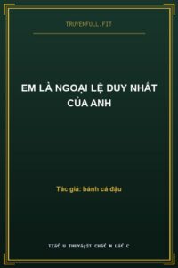 Em Là Ngoại Lệ Duy Nhất Của Anh