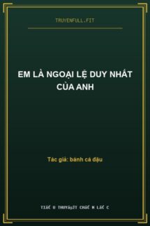 Em Là Ngoại Lệ Duy Nhất Của Anh