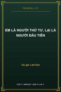 Em Là Người Thứ Tư, Lại Là Người Đầu Tiên