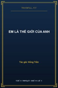 Em Là Thế Giới Của Anh