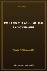 Em Là Vợ Của Anh… Mãi Mãi Là Vợ Của Anh