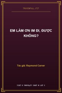 Em Làm Ơn Im Đi, Được Không?