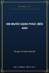 Em Muốn Hạnh Phúc Bên Anh