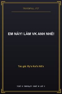 Em Này! Làm Vk Anh Nhé!