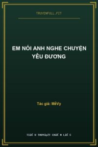 Em Nói Anh Nghe Chuyện Yêu Đương