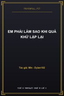 Em Phải Làm Sao Khi Quá Khứ Lặp Lại