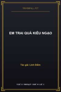 Em Trai Quá Kiêu Ngạo