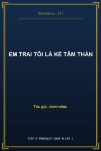 Em Trai Tôi Là Kẻ Tâm Thần