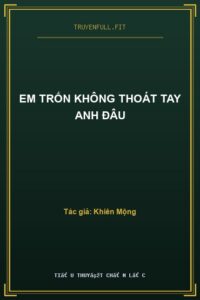 Em Trốn Không Thoát Tay Anh Đâu