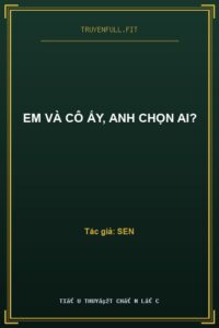 Em Và Cô Ấy, Anh Chọn Ai?