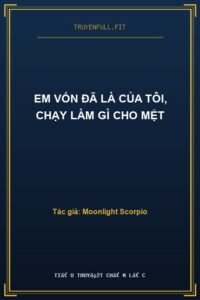 Em Vốn Đã Là Của Tôi, Chạy Làm Gì Cho Mệt