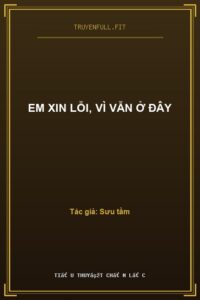 Em Xin Lỗi, Vì Vẫn Ở Đây