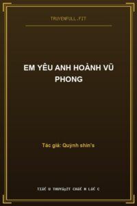 Em Yêu Anh Hoành Vũ Phong